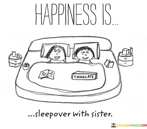 Happiness-Is-Go-Chocolate-Sleepover-With-Sister-Quotes.jpeg