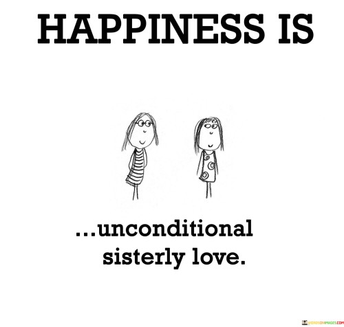 Happiness-Is-Unconditional-Sisterly-Love-Quotes.jpeg