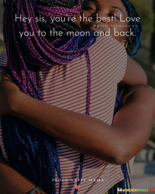 Hey-Sis-Youre-The-Best-Love-You-To-The-Moon-And-Back-Quotes.jpeg