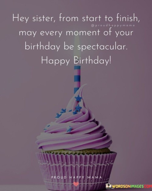Hey-Sister-From-Start-To-Finish-May-Every-Moment-Of-Your-Birthday-Quotes.jpeg
