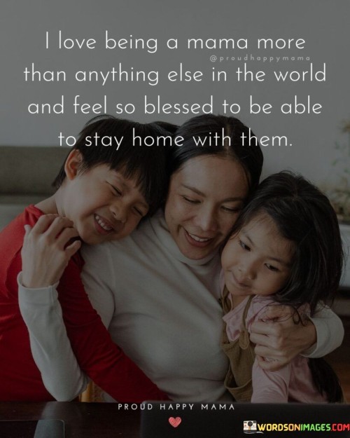 I-Love-Being-A-Mama-More-Than-Anything-Else-Quotes.jpeg