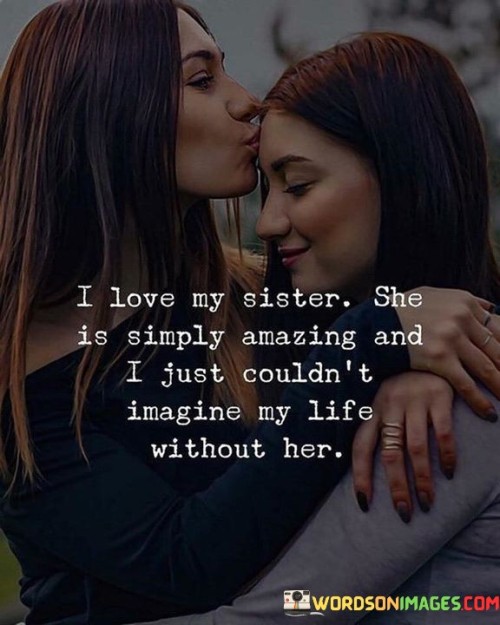 I-Love-My-Sister-She-Is-Simply-Amazing-And-I-Just-Quotes.jpeg