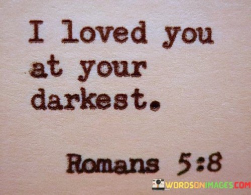 I-Loved-You-At-Your-Darkest-Quotes.jpeg
