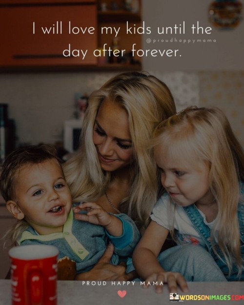 I-Will-Love-My-Kids-Until-The-Day-After-Forever-Quotes.jpeg