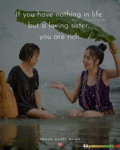 If-You-Have-Nothing-In-Life-But-A-Loving-Sister-You-Are-Rich-Quotes.jpeg