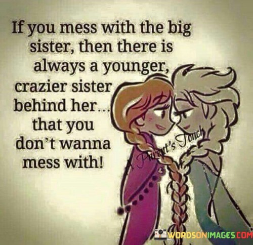 If-You-Mess-With-The-Big-Sister-Then-There-Is-Always-A-Younger-Quotes.jpeg