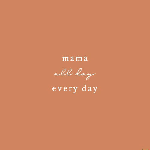 Mama-All-Day-Every-Day-Quotes.jpeg