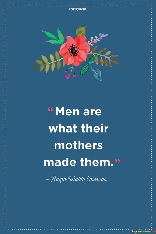 Men-Are-What-Their-Mothers-Made-Them-Quotes.jpeg