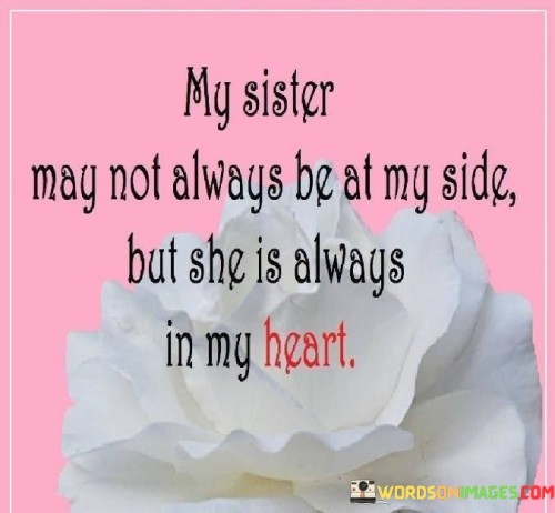 My-Sister-May-Not-Always-Be-At-My-Side-But-She-Is-Always-Quotes.jpeg