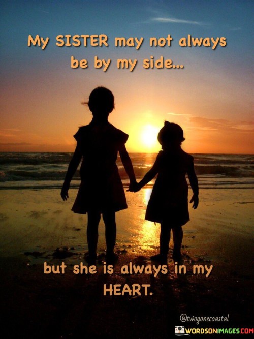 My-Sister-May-Not-Always-Be-By-My-Side-But-She-Is-Always-In-My-Heart-Quotes.jpeg