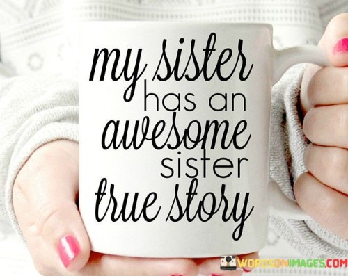 My-Sisters-Has-An-Awesome-Sister-True-Story-Quotes.jpeg