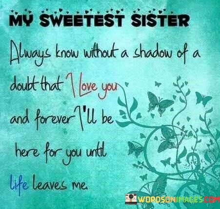 My-Sweetest-Sister-Always-Know-Without-A-Shadow-Of-A-Doubl-That-Quotes.jpeg