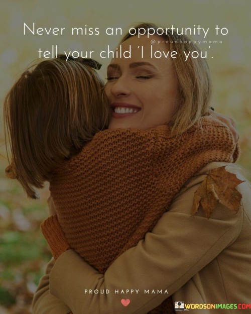 Never-Miss-An-Opportunity-To-Tell-Your-Child-Quotes.jpeg
