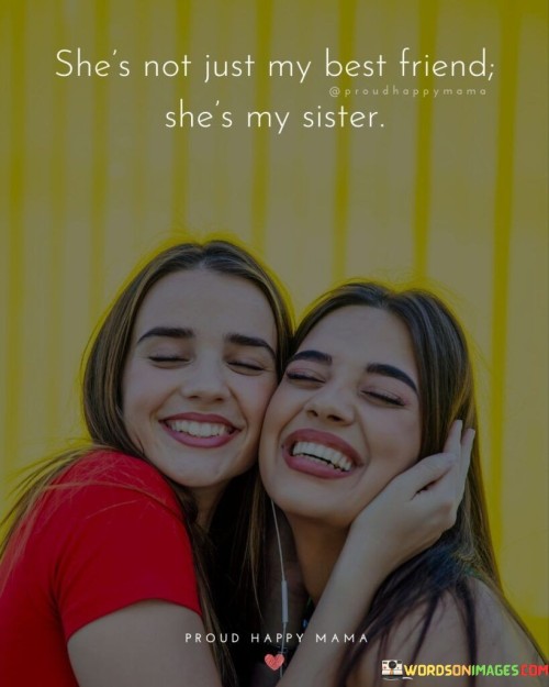 Shes-Not-Just-My-Best-Friend-Shes-My-Sister-Quotes.jpeg
