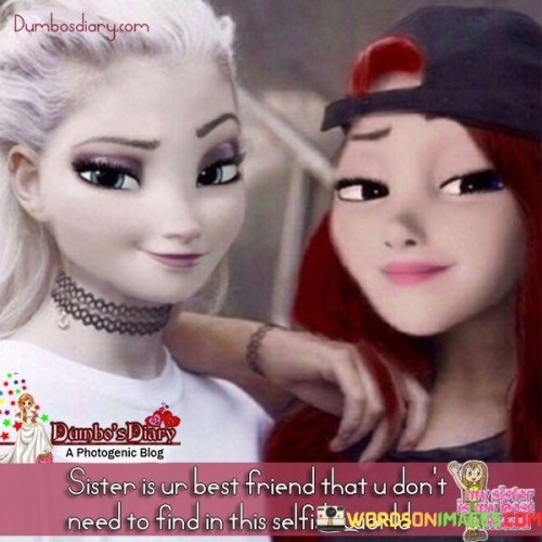 Sister-Is-Or-Best-Friend-That-U-Dont-Need-To-Find-In-This-Selfish-World-Quotes.jpeg