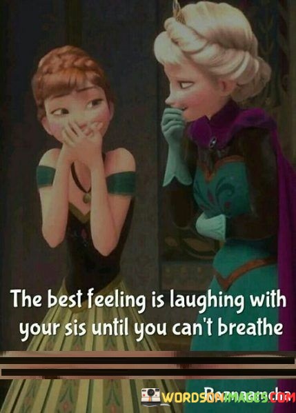 The-Best-Feeling-Is-Laughing-Wiith-Your-Sis-Until-You-Cant-Breathe-Quotes.jpeg