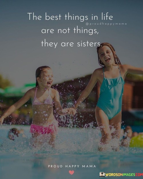 The-Best-Things-In-Life-Are-Not-Things-They-Are-Sisters-Quotes.jpeg
