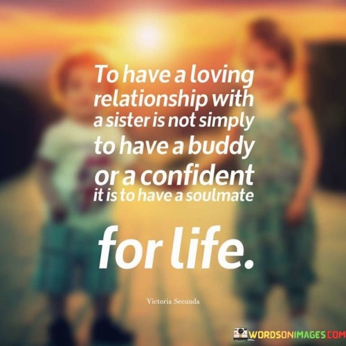 To-Have-A-Loving-Relationship-With-A-Sister-Is-Not-Simply-To-Have-A-Buddy-Quotes.jpeg
