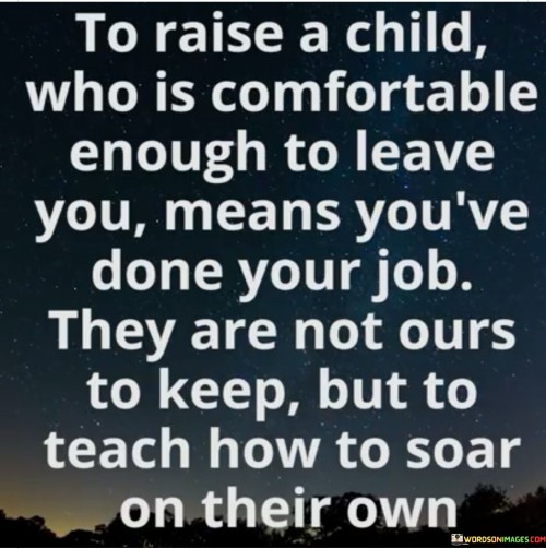 To-Raise-A-Child-Who-Is-Comfortable-Enough-To-Leave-Quotes.jpeg