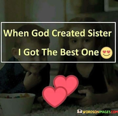 When-God-Created-Sister-I-Got-The-Best-One-Quotes.jpeg