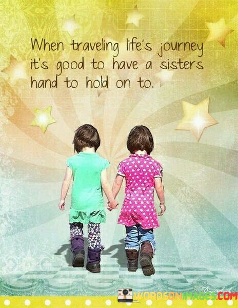 When-Traveling-Lifes-Journey-Its-Good-To-Have-A-Sisters-Hand-To-Hold-On-To-Quotes.jpeg