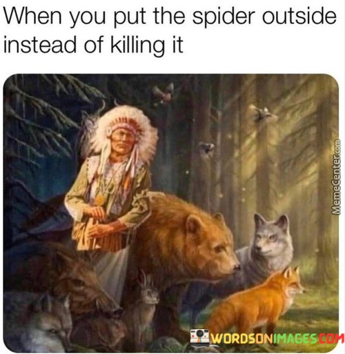 When-You-Put-The-Spider-Outside-Instead-Of-Killing-It-Quotes.jpeg