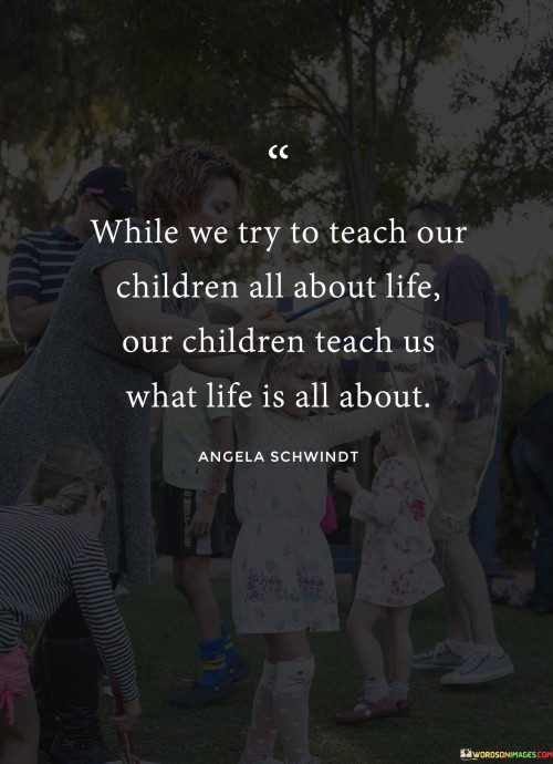 While-We-Try-To-Teach-Our-Children-All-About-Life-Quotes.jpeg