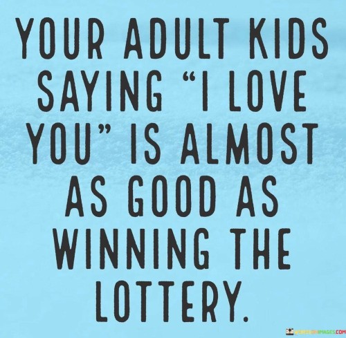 Your-Adult-Kids-Saying-I-Love-You-Is-Almost-Quotes.jpeg