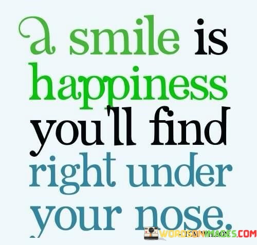 A-Smile-Is-Happiness-Youll-Find-Rigght-Under-Your-Nose-Quotes.jpeg