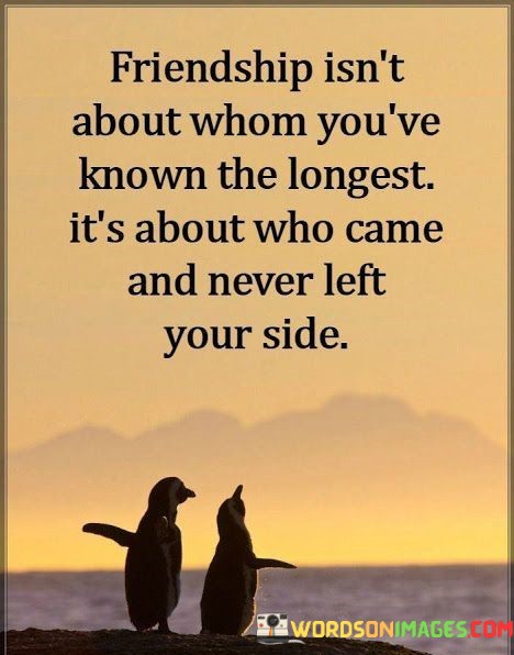 Friendship-Isnt-Aboutwhom-Youve-Know-The-Longest-Its-About-Quotes.jpeg