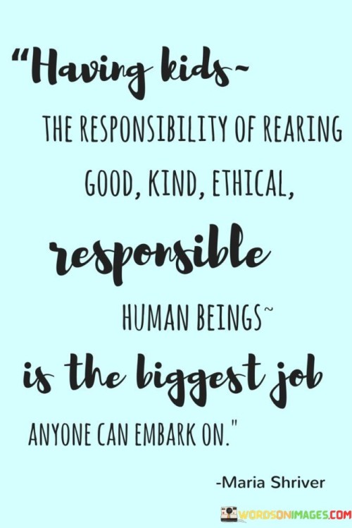 Having-Kids-The-Responsibility-Of-Rearing-Good-Quotes.jpeg