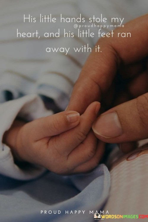 His-Little-Hands-Stole-My-Heart-And-His-Little-Quotes.jpeg