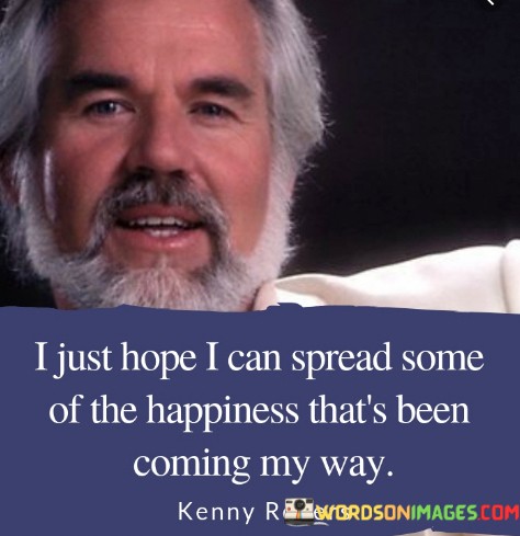 I-Just-Hope-I-Can-Spread-Some-Of-The-Happiness-Quotes.jpeg