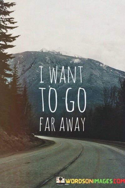 I-Want-To-Go-Far-Away-Quotes.jpeg