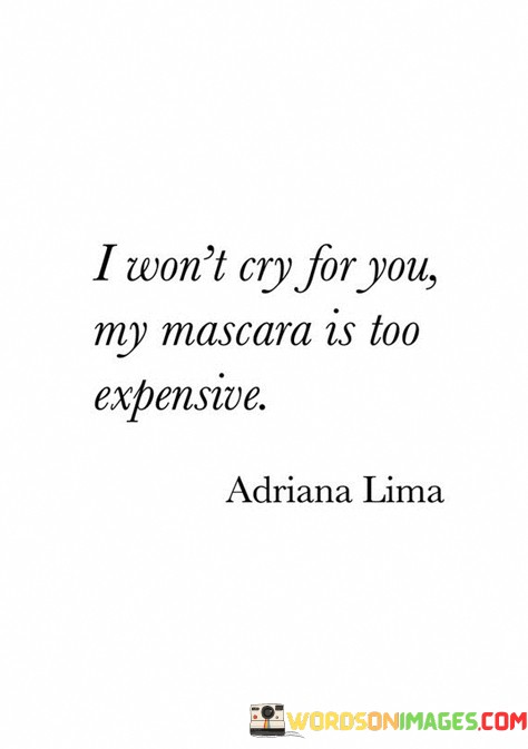I-Wont-Cry-For-You-My-Mascara-Is-Too-Expensive-Quotes.jpeg