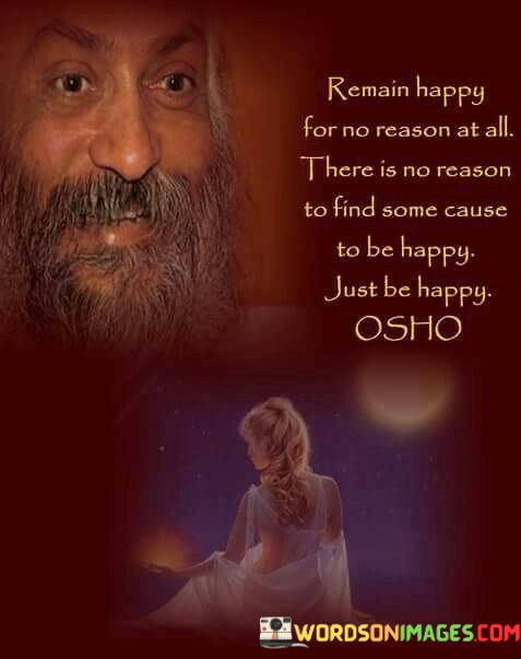 Remain-Happy-For-No-Reason-At-All-There-Is-No-Quotes.jpeg