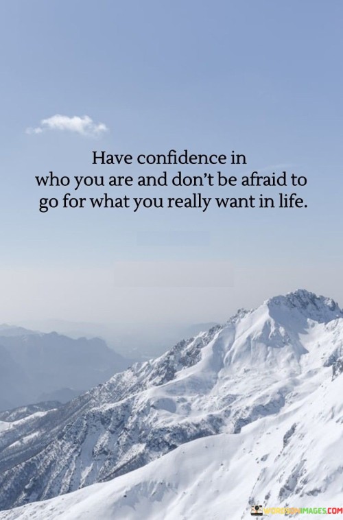 Have-Confidence-In-Who-You-Are-And-Dont-Be-Afraid-To-Go-Quotes.jpeg