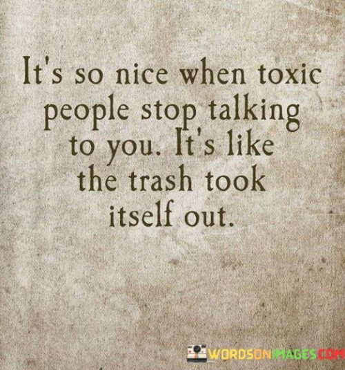 It's So Nice When Toxic People Stop Talking To You Quotes