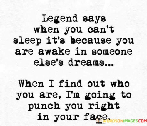 Legend-Says-When-You-Cant-Sleep-Its-Because-You-Are-Awake-In-Someone-Elses-Dreams-Quotes.jpeg