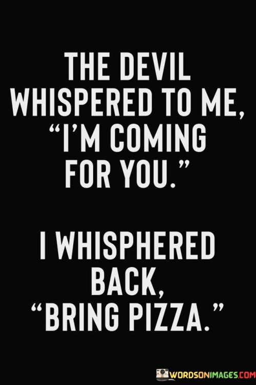 The Devil Whispered To Me I'm Coming For You Quotes
