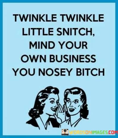 Twinkle-Twinkle-Little-Snitch-Mind-Your-Own-Business-Quotesb97ef72bd9b99e39.jpeg