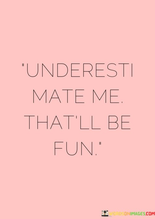Underesti Mate Me That'll Be Fun Quotes