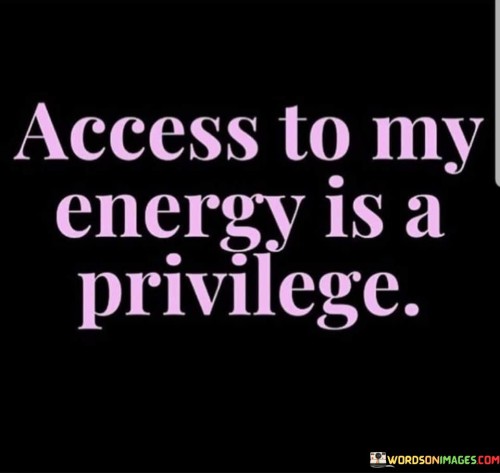 Access-To-My-Energy-Is-A-Privilege-Quotes.jpeg