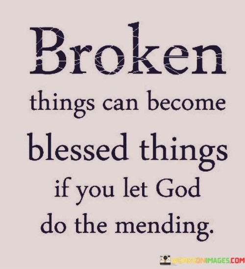 Broken-Things-Can-Become-Blessed-Things-Quotes.jpeg