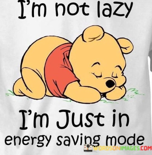 I'm Not Lazy I'm Just In Energy Saving Quotes