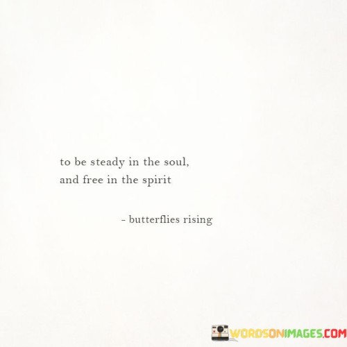 To-Be-Steady-In-The-Soul-And-Free-In-Spirit-Quotes.jpeg