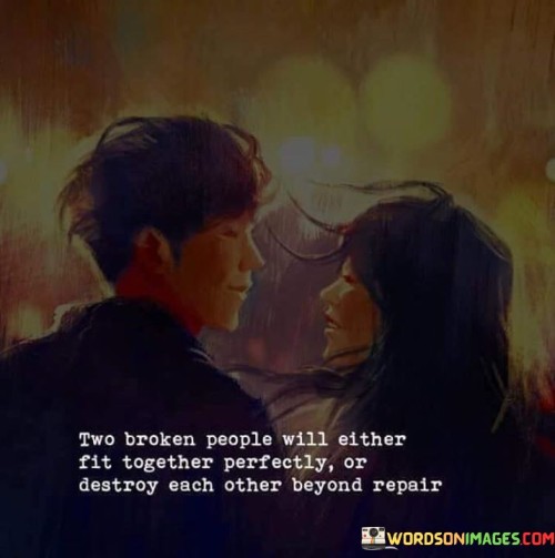 Two-Broken-People-Will-Either-Fit-Quotes.jpeg