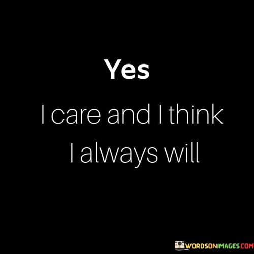 Yes-I-Care-And-I-Think-I-Always-Quotes.jpeg