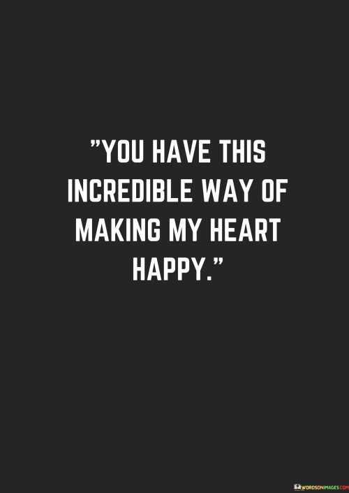 You-Have-This-Incredible-Way-Of-Making-My-Heart-Quotes.jpeg