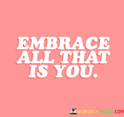 Embrace-All-That-Is-You-Quotes.jpeg